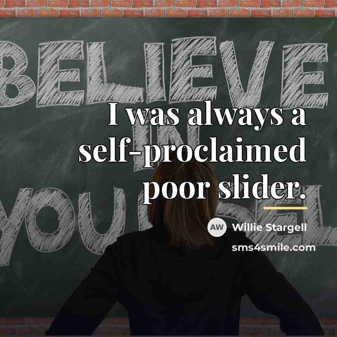“I was always a self-proclaimed poor slider.…” quote by Willie Stargell