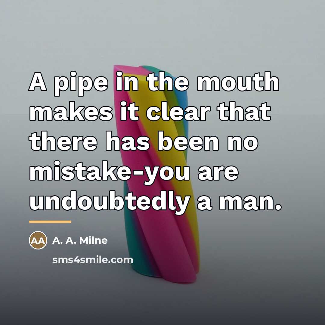 “A pipe in the mouth makes it clear that there…” quote by A. A. Milne