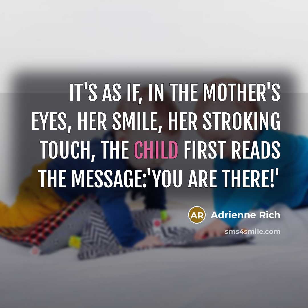 “It's as if, in the mother's eyes, her smile, her…” quote by Adrienne Rich