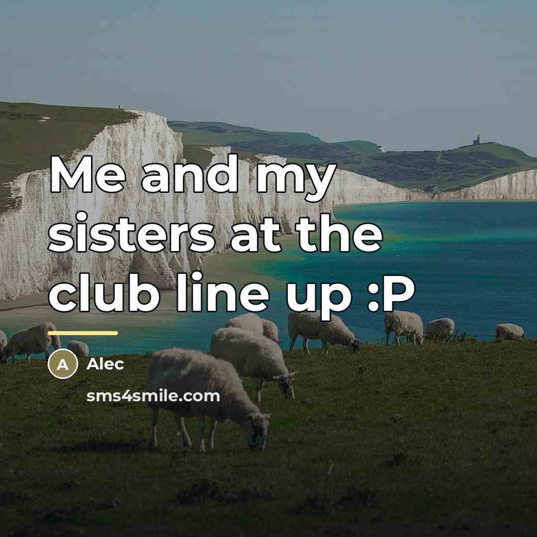 “Me and my sisters at the club line up :P…” quote by Alec