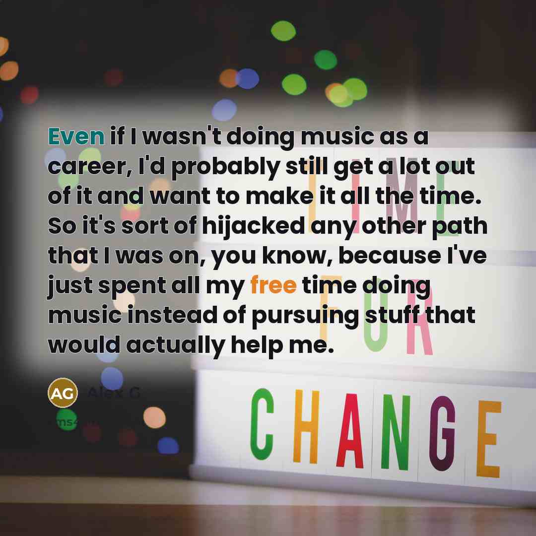 “Even if I wasn't doing music as a career, I'd…” quote by Alex G