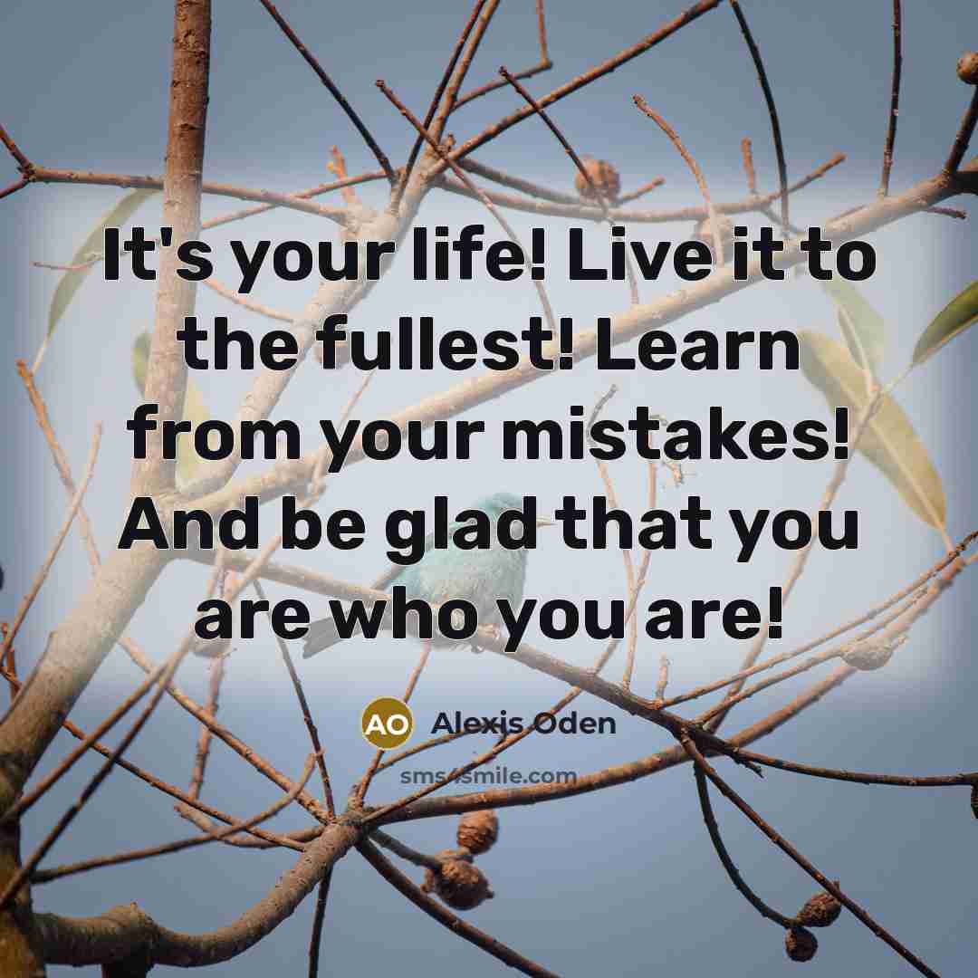 “It's your life! Live it to the fullest! Learn from…” quote by Alexis Oden