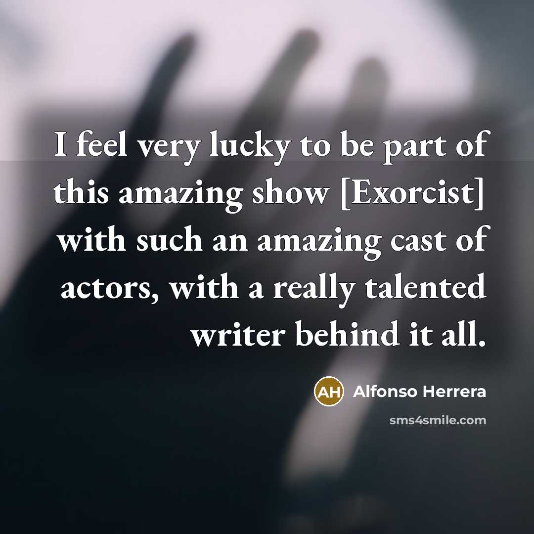 “I feel very lucky to be part of this amazing…” quote by Alfonso Herrera