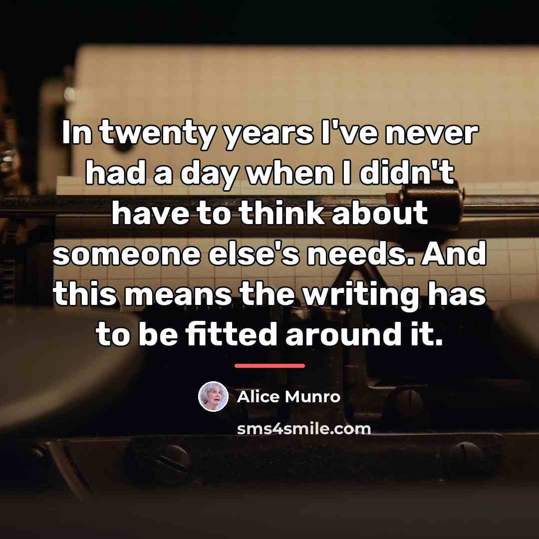 “In twenty years I've never had a day when I…” quote by Alice Munro