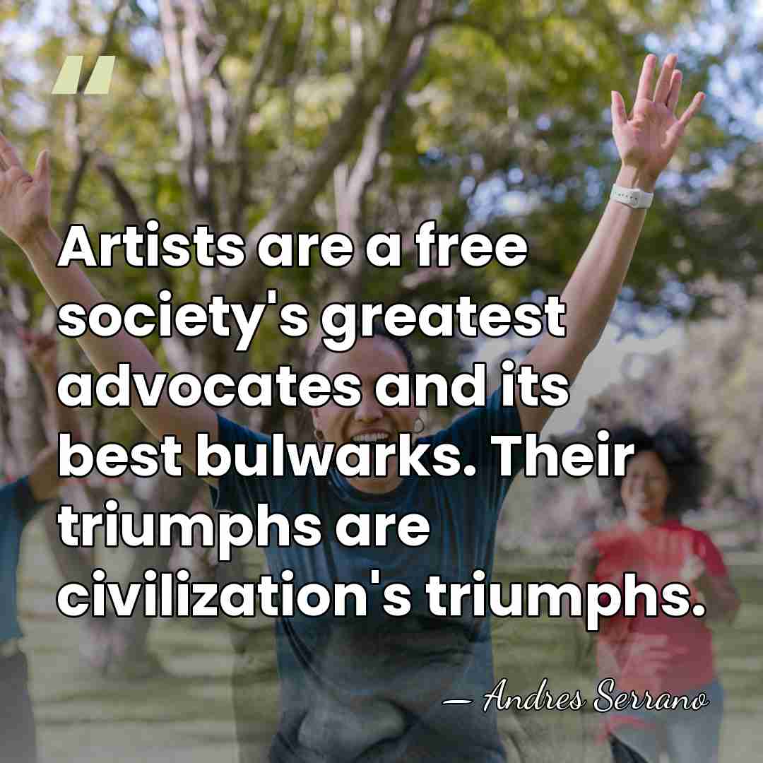 Artists are a free society's greatest advocates and its best bulwarks. Their&hellip; - Andres Serrano