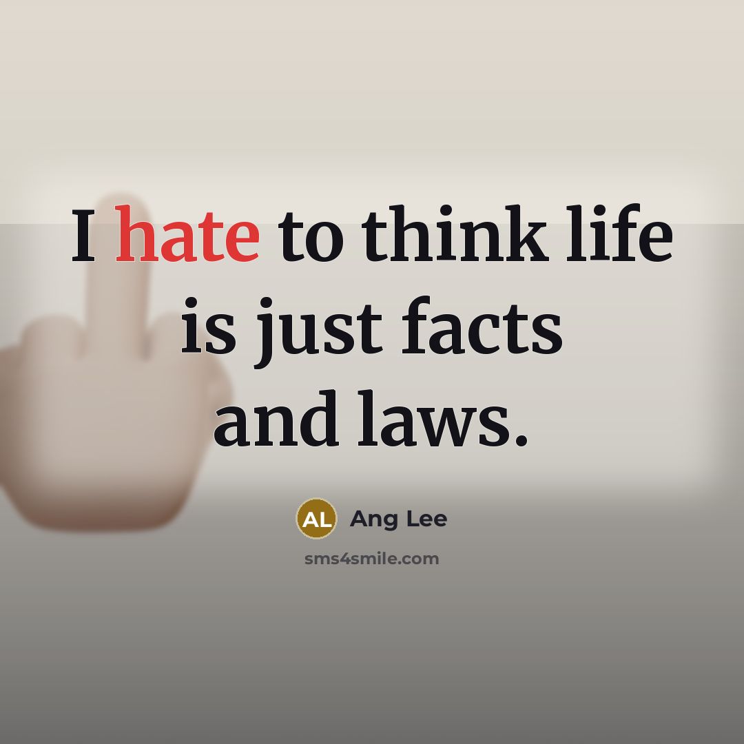 “I hate to think life is just facts and laws.…” quote by Ang Lee