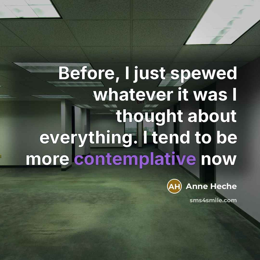 “Before, I just spewed whatever it was I thought about…” quote by Anne Heche