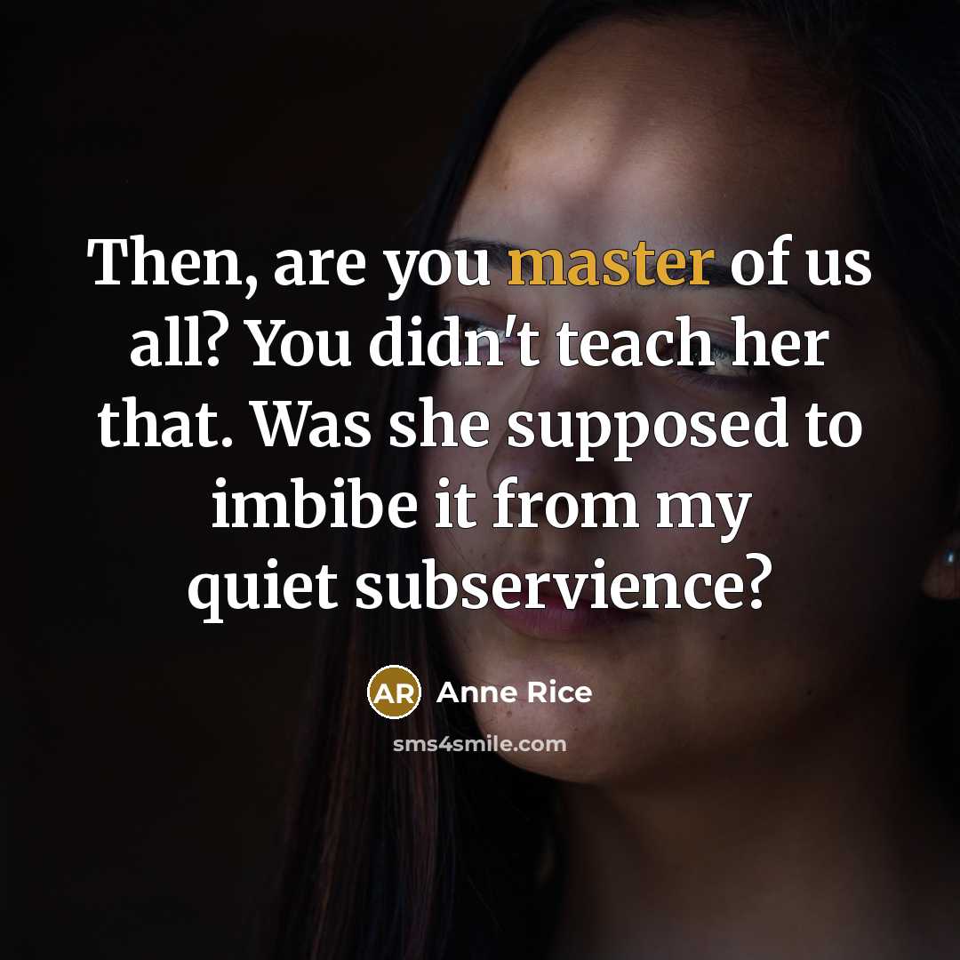 “Then, are you master of us all? You didn't teach…” quote by Anne Rice