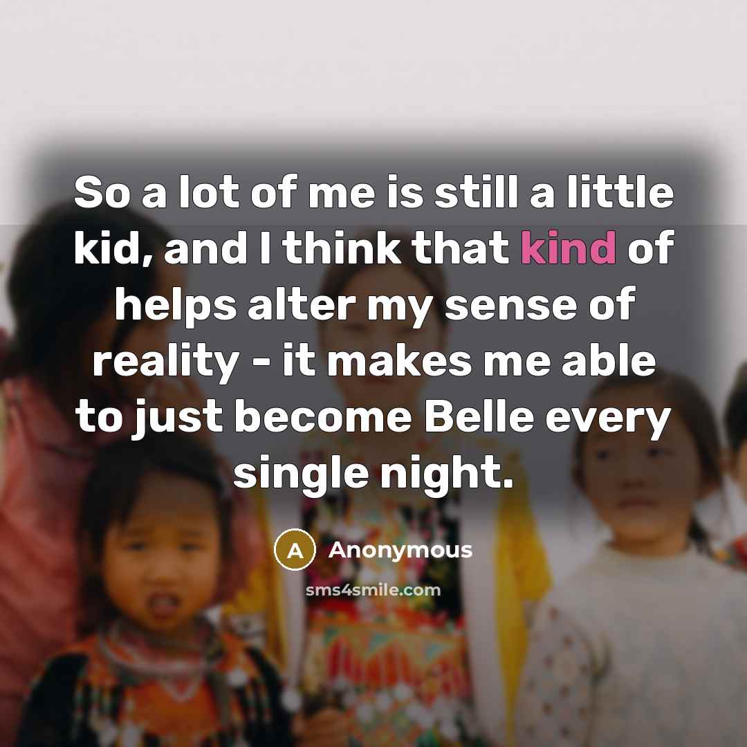 “So a lot of me is still a little kid,…” quote by Anonymous