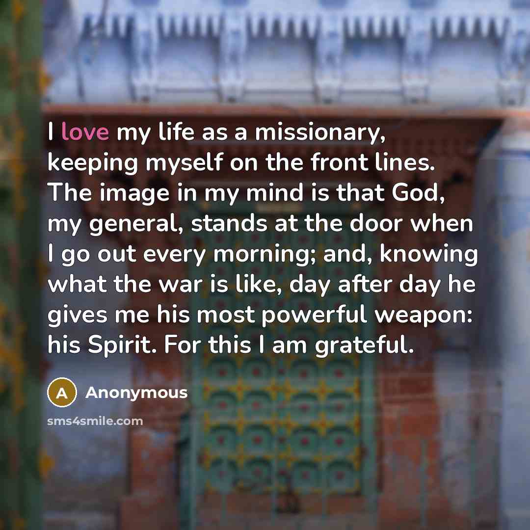 “I love my life as a missionary, keeping myself on…” quote by Anonymous