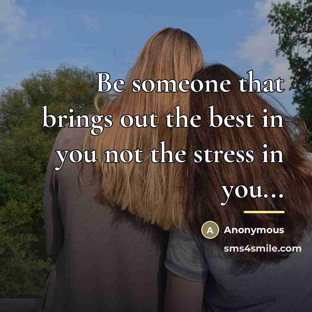 “Be someone that brings out the best in you not…” quote by Anonymous