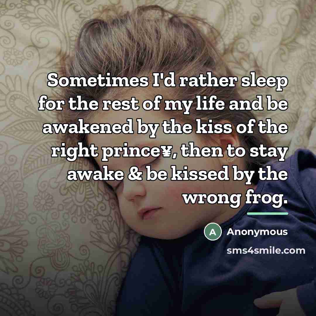 “Sometimes I'd rather sleep for the rest of my life…” quote by Anonymous