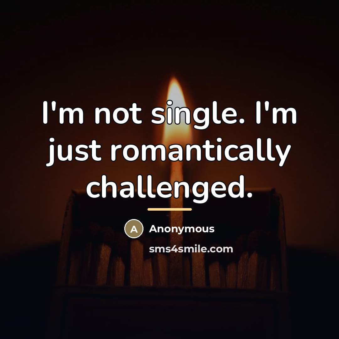 “I'm not single. I'm just romantically challenged.…” quote by Anonymous