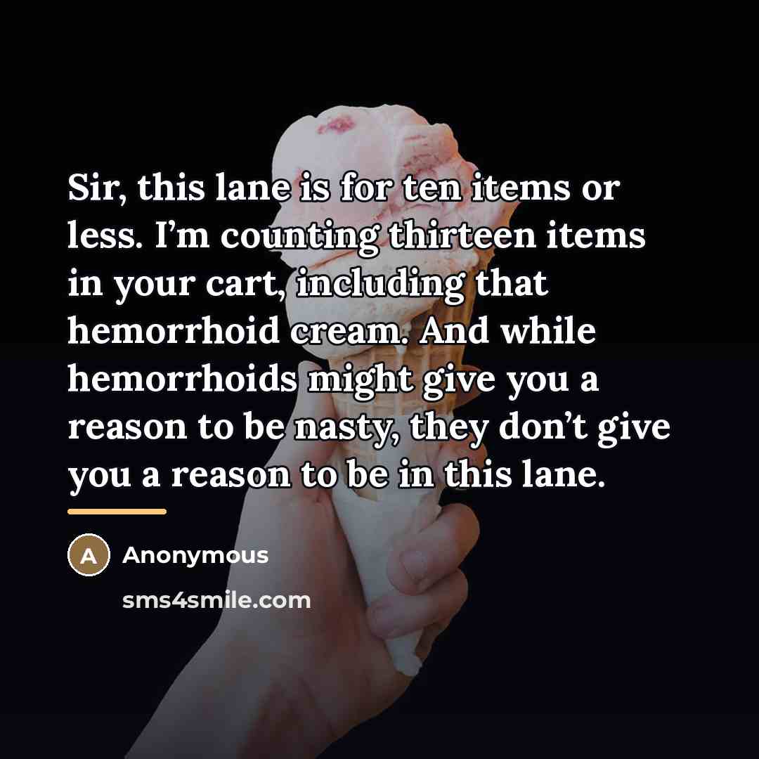 “Sir, this lane is for ten items or less. I’m…” quote by Anonymous