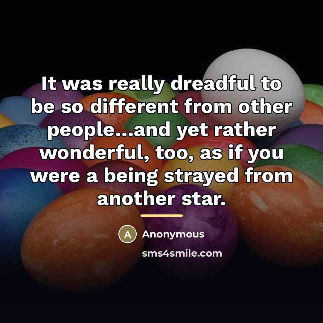 “It was really dreadful to be so different from other…” quote by Anonymous