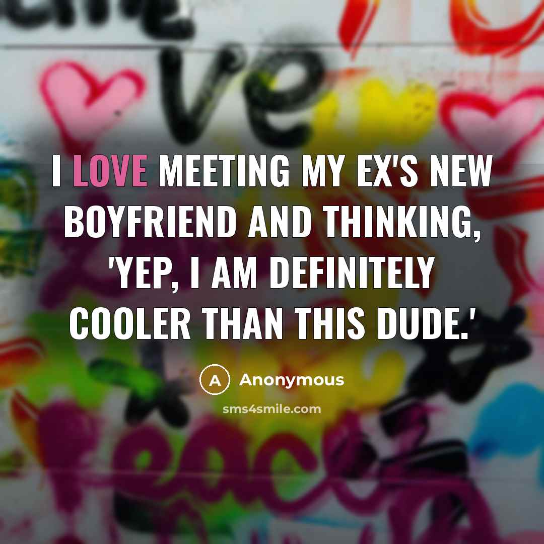 “I love meeting my Ex's new boyfriend and thinking, 'Yep,…” quote by Anonymous