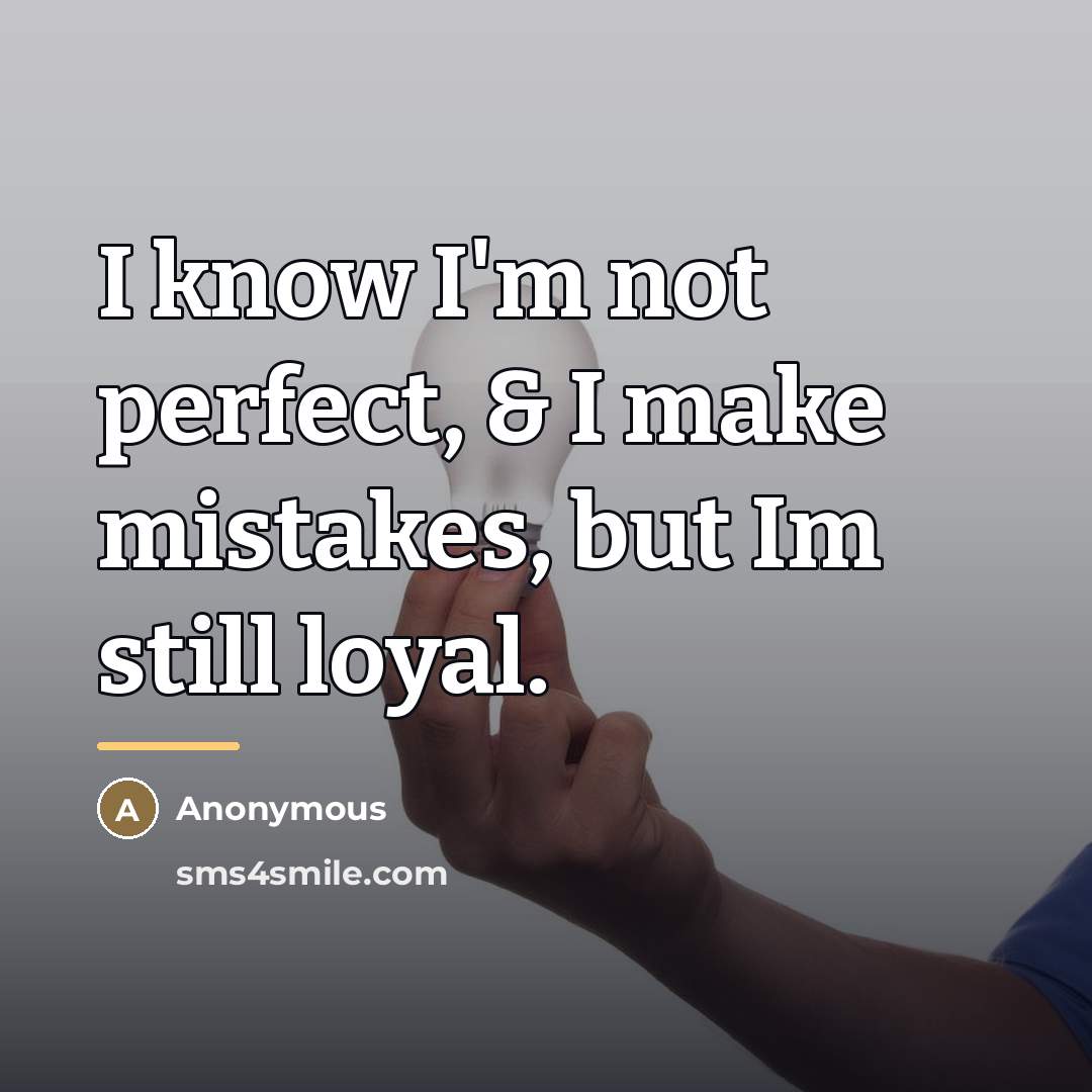 “I know I'm not perfect, & I make mistakes, but…” quote by Anonymous