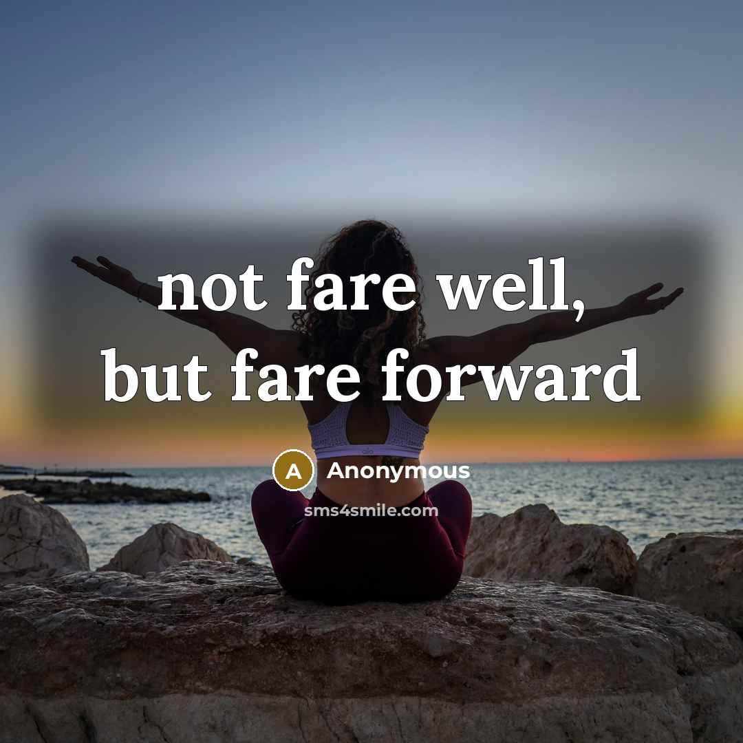 “not fare well, but fare forward” quote by Anonymous