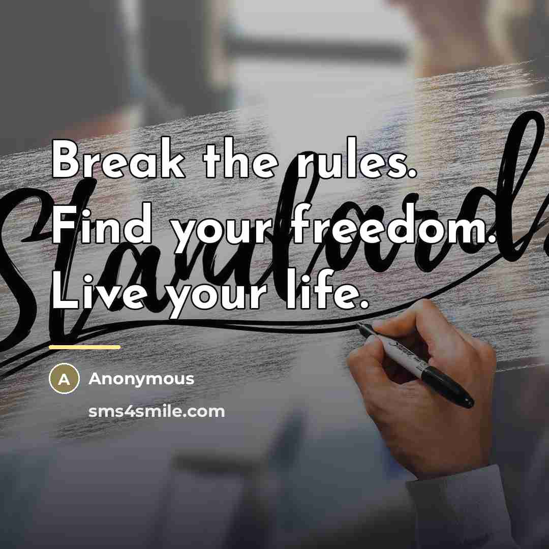 “Break the rules. Find your freedom. Live your life.…” quote by Anonymous