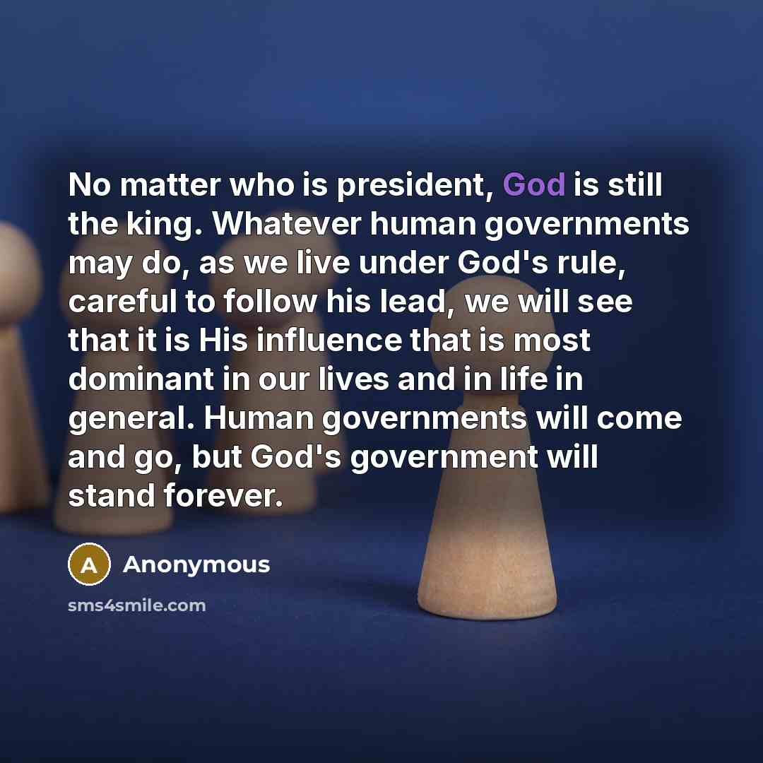 “No matter who is president, God is still the king.…” quote by Anonymous
