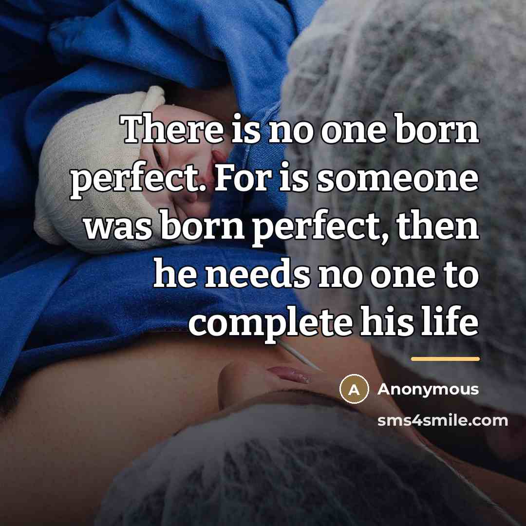 “There is no one born perfect. For is someone was…” quote by Anonymous
