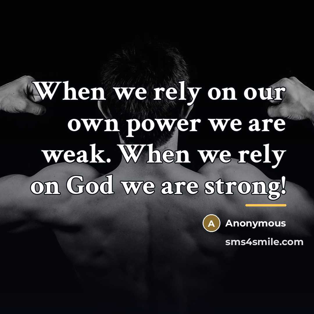 “When we rely on our own power we are weak.…” quote by Anonymous