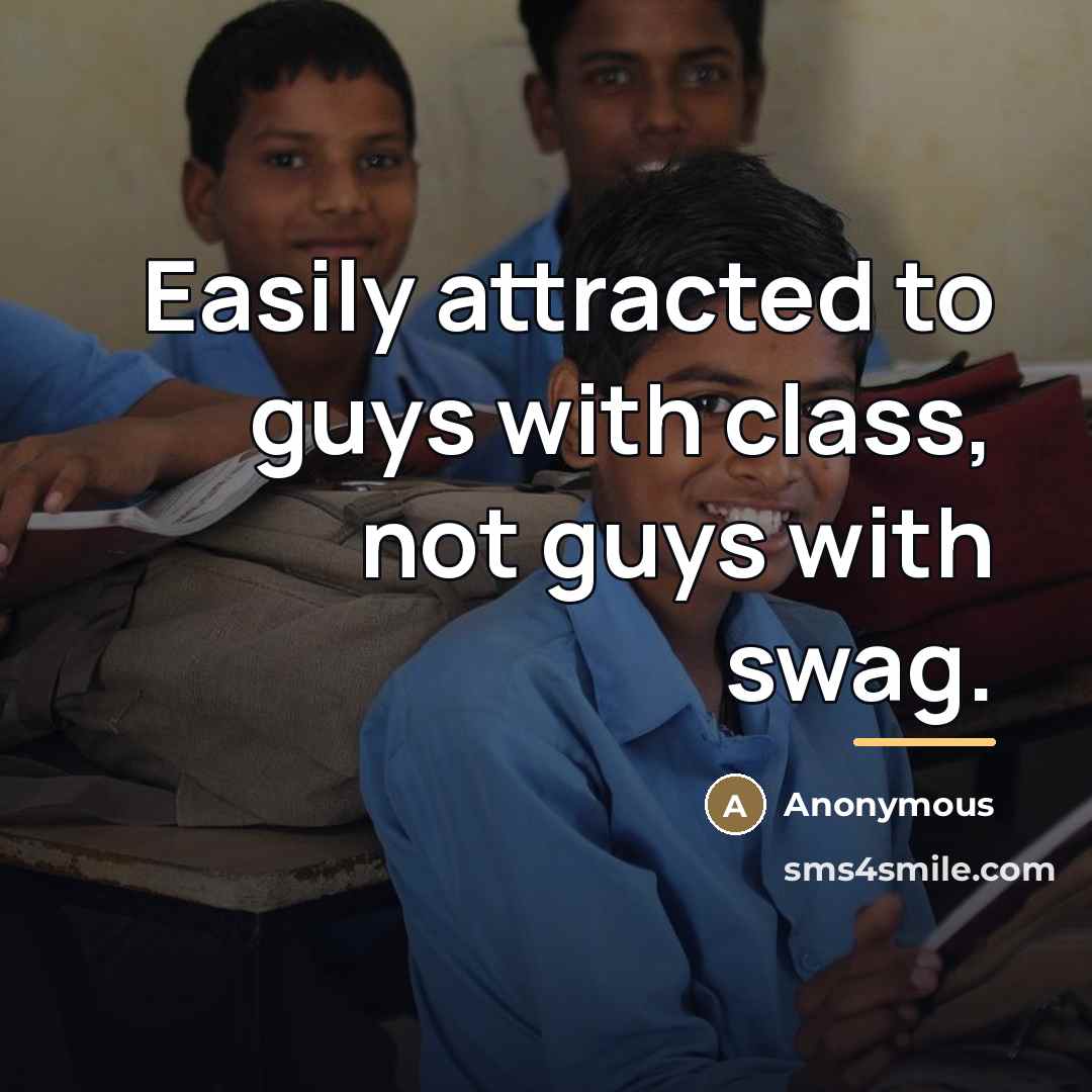 “Easily attracted to guys with class, not guys with swag.…” quote by Anonymous
