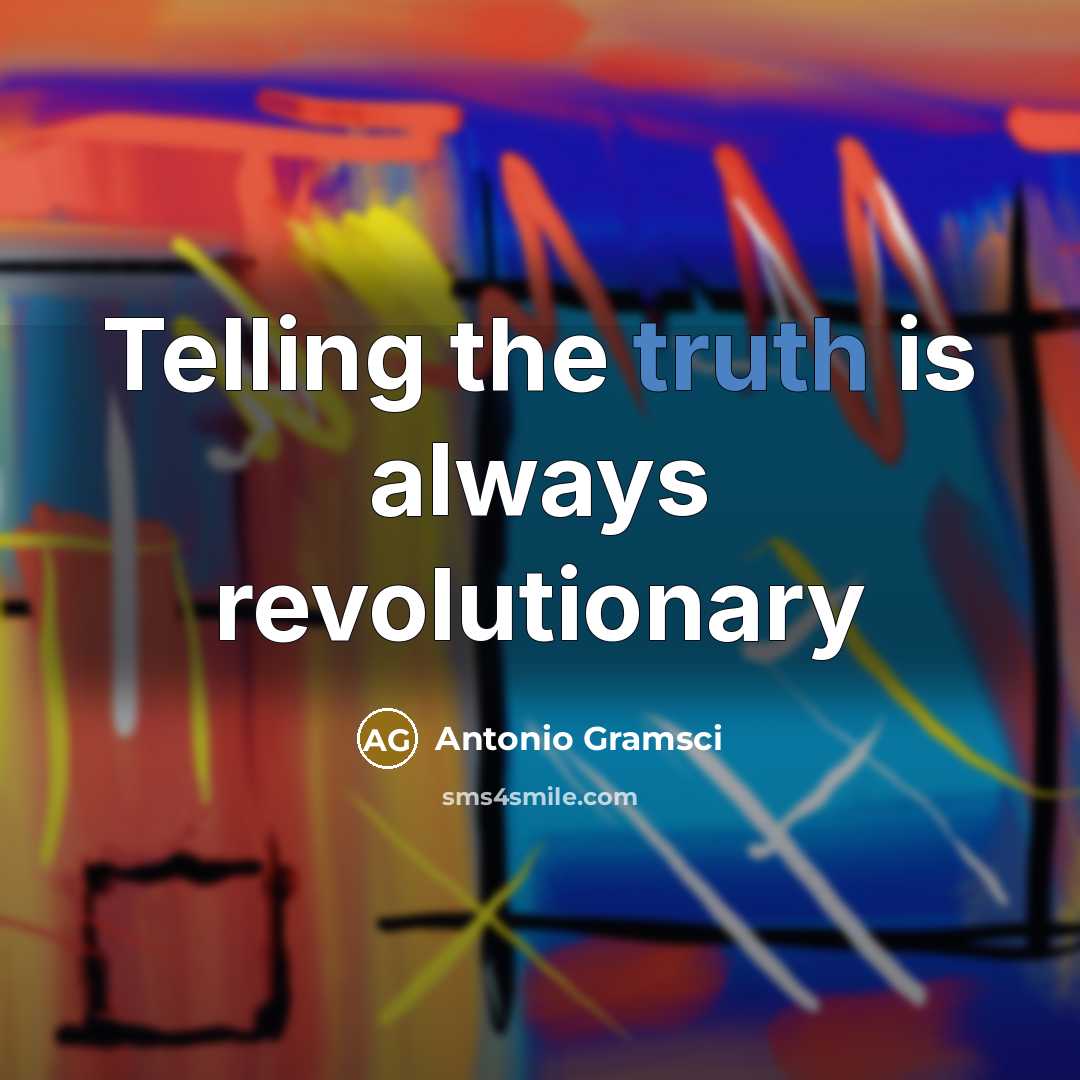 “Telling the truth is always revolutionary…” quote by Antonio Gramsci