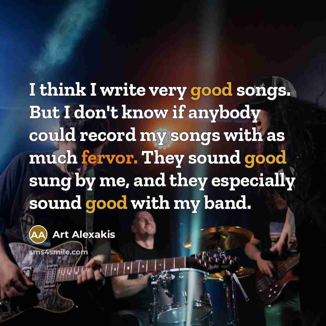 “I think I write very good songs. But I don't…” quote by Art Alexakis