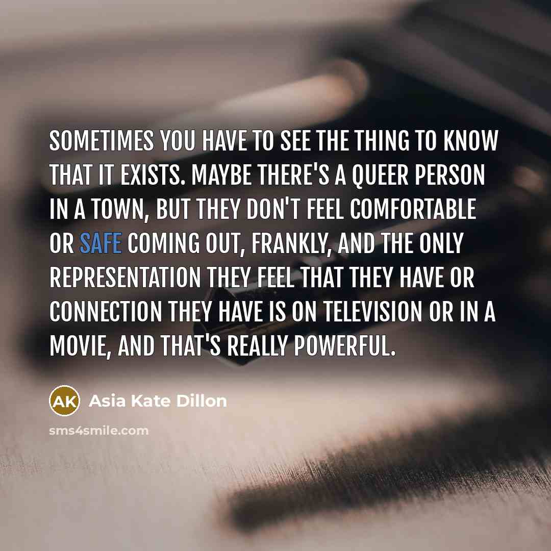 “Sometimes you have to see the thing to know that…” quote by Asia Kate Dillon