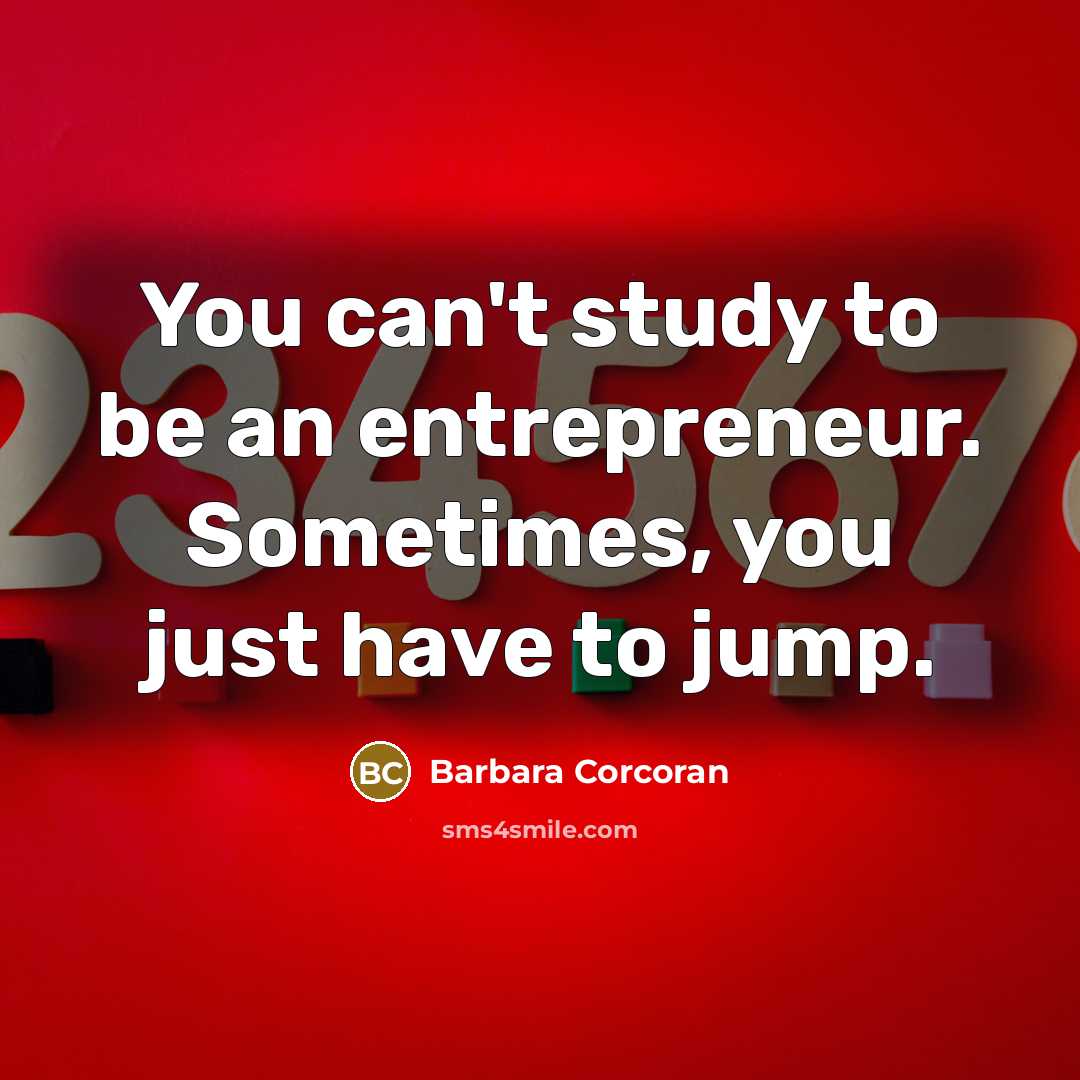 “You can't study to be an entrepreneur. Sometimes, you just…” quote by Barbara Corcoran