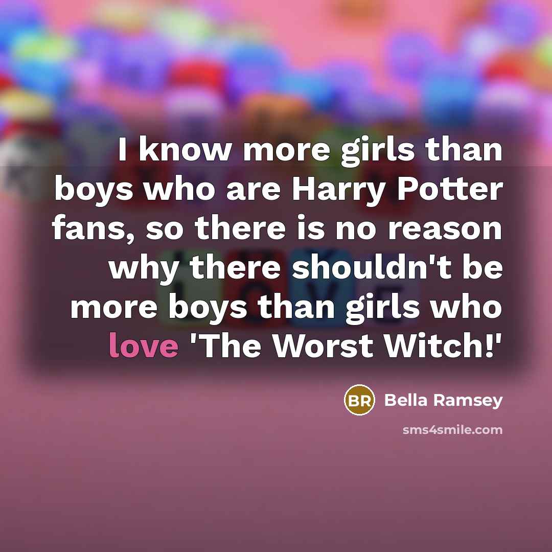 “I know more girls than boys who are Harry Potter…” quote by Bella Ramsey