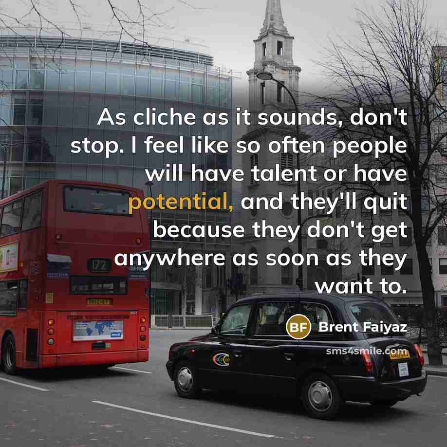 “As cliche as it sounds, don't stop. I feel like…” quote by Brent Faiyaz