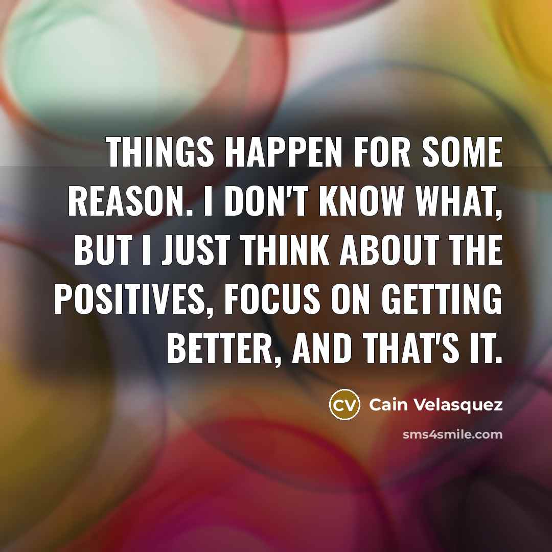 “Things happen for some reason. I don't know what, but…” quote by Cain Velasquez