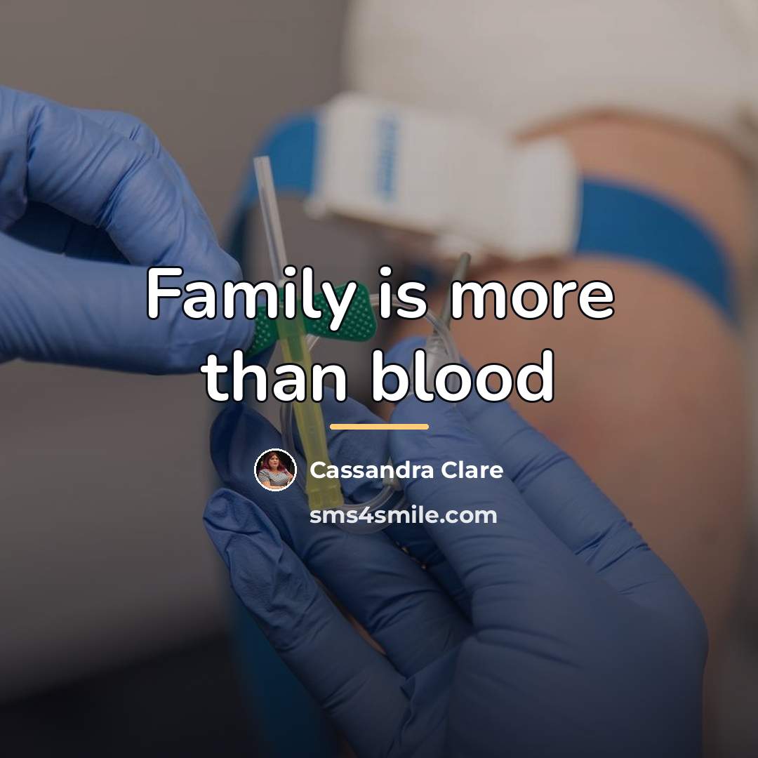 “Family is more than blood…” quote by Cassandra Clare