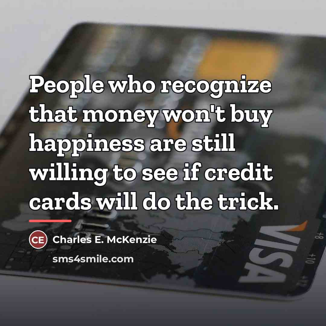 “People who recognize that money won't buy happiness are still…” quote by Charles E. McKenzie