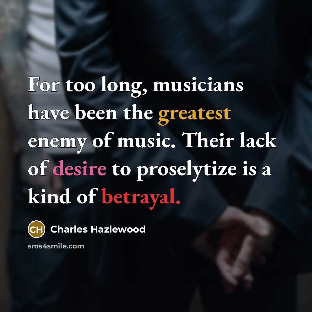 “For too long, musicians have been the greatest enemy of…” quote by Charles Hazlewood