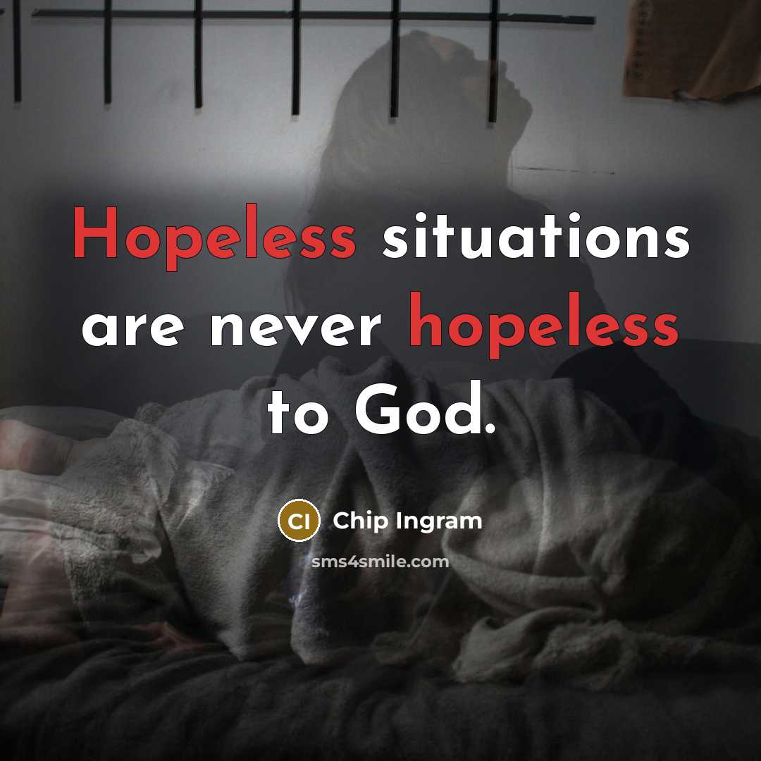 “Hopeless situations are never hopeless to God.…” quote by Chip Ingram