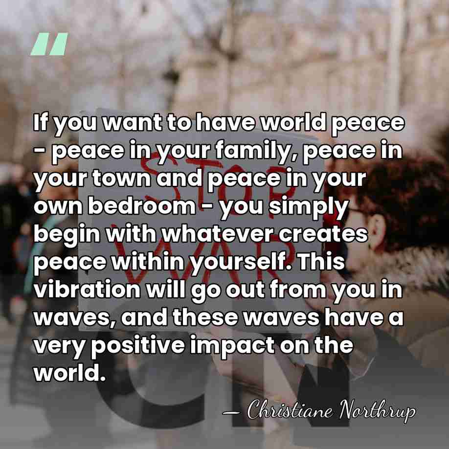 If you want to have world peace - peace in your family,&hellip; - Christiane Northrup