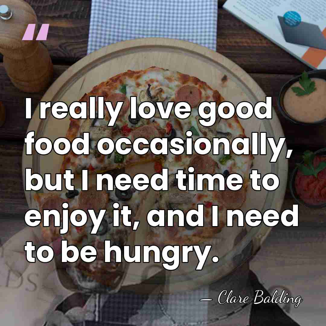 I really love good food occasionally, but I need time to enjoy&hellip; - Clare Balding