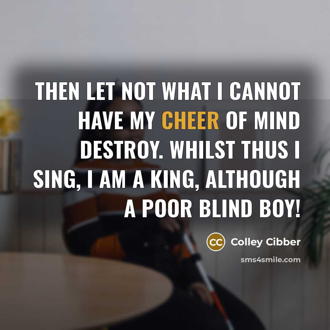 “Then let not what I cannot have My cheer of…” quote by Colley Cibber