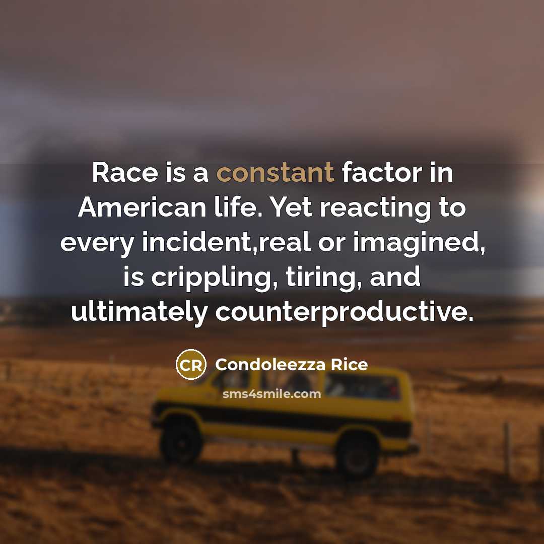 “Race is a constant factor in American life. Yet reacting…” quote by Condoleezza Rice