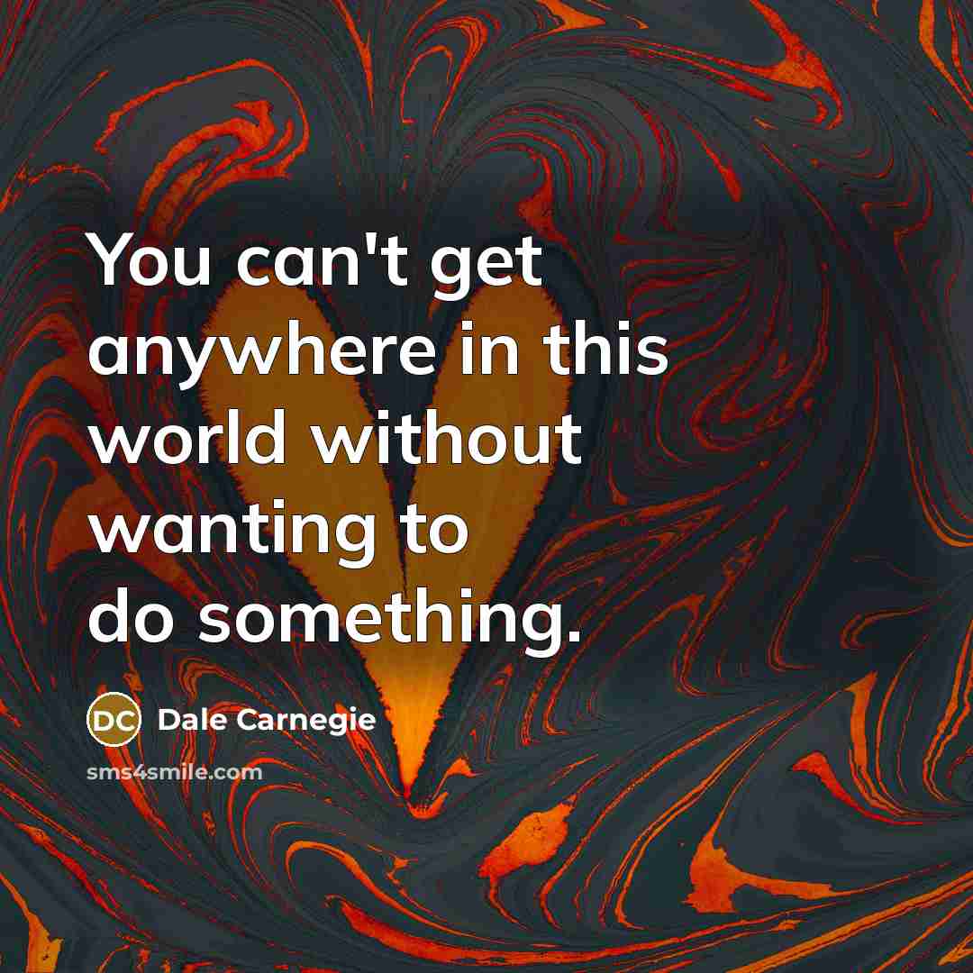 “You can't get anywhere in this world without wanting to…” quote by Dale Carnegie