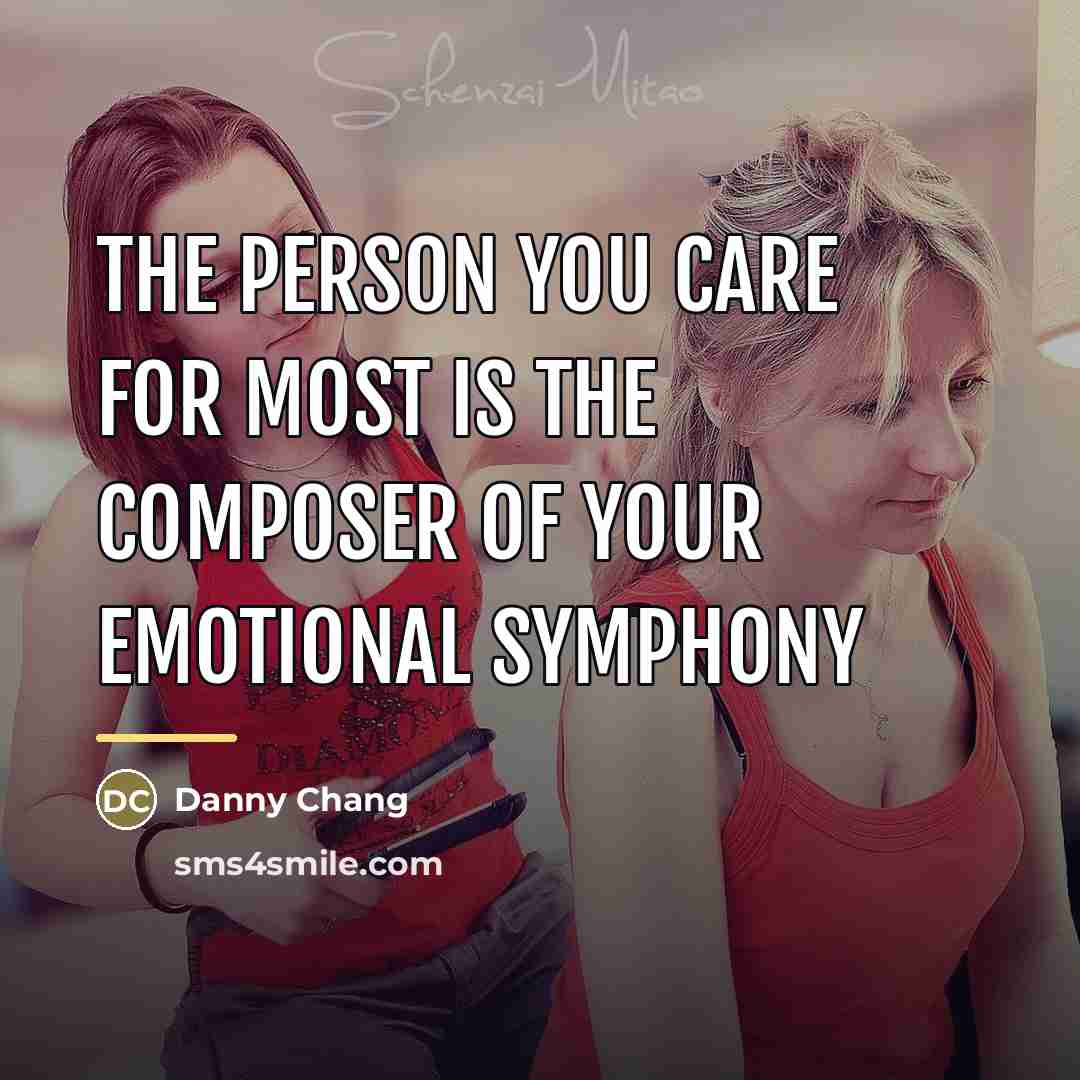 “The person you care for most is the composer of…” quote by Danny Chang