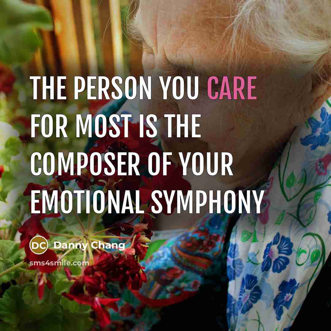 “The person you care for most is the composer of your emotional symphony” quote by Danny Chang