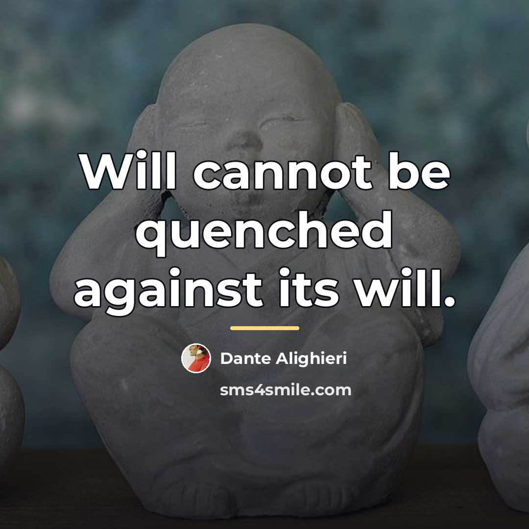 “Will cannot be quenched against its will.…” quote by Dante Alighieri