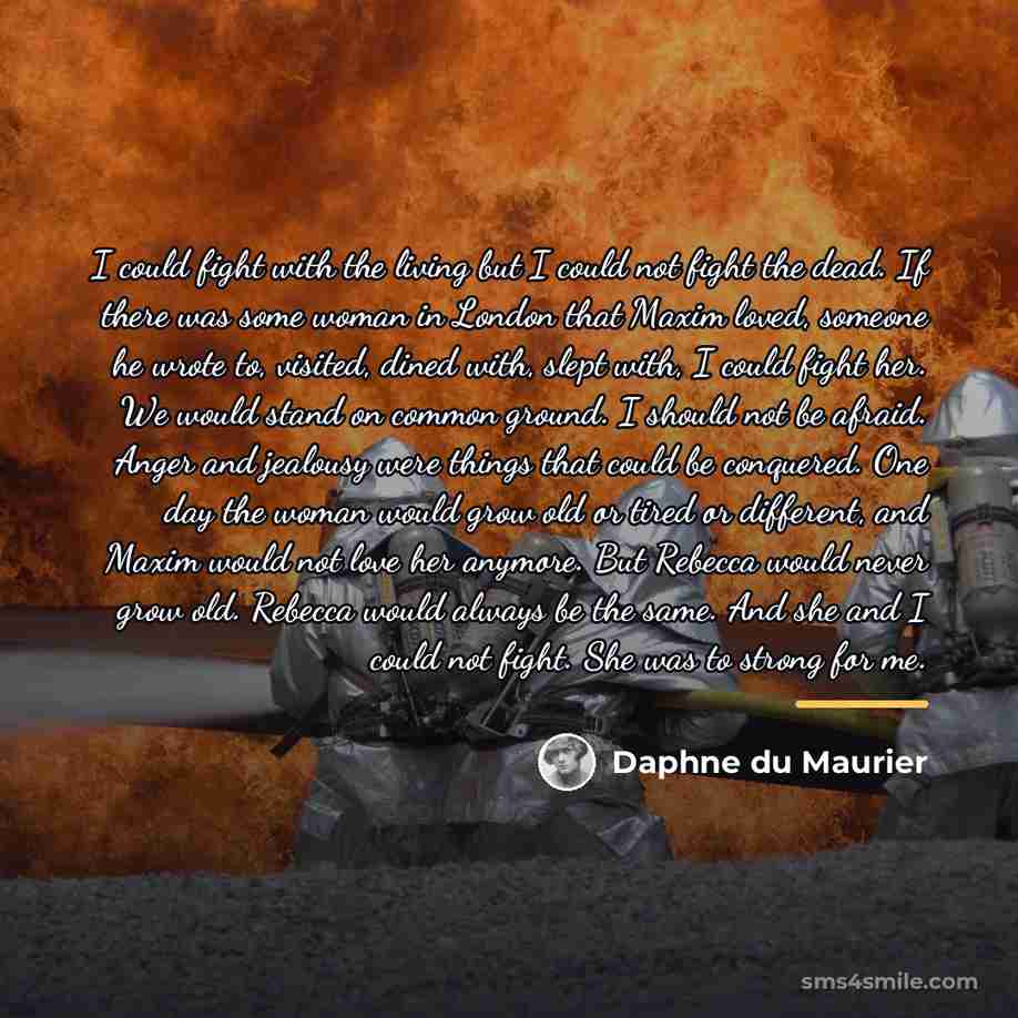 “I could fight with the living but I could not…” quote by Daphne du Maurier