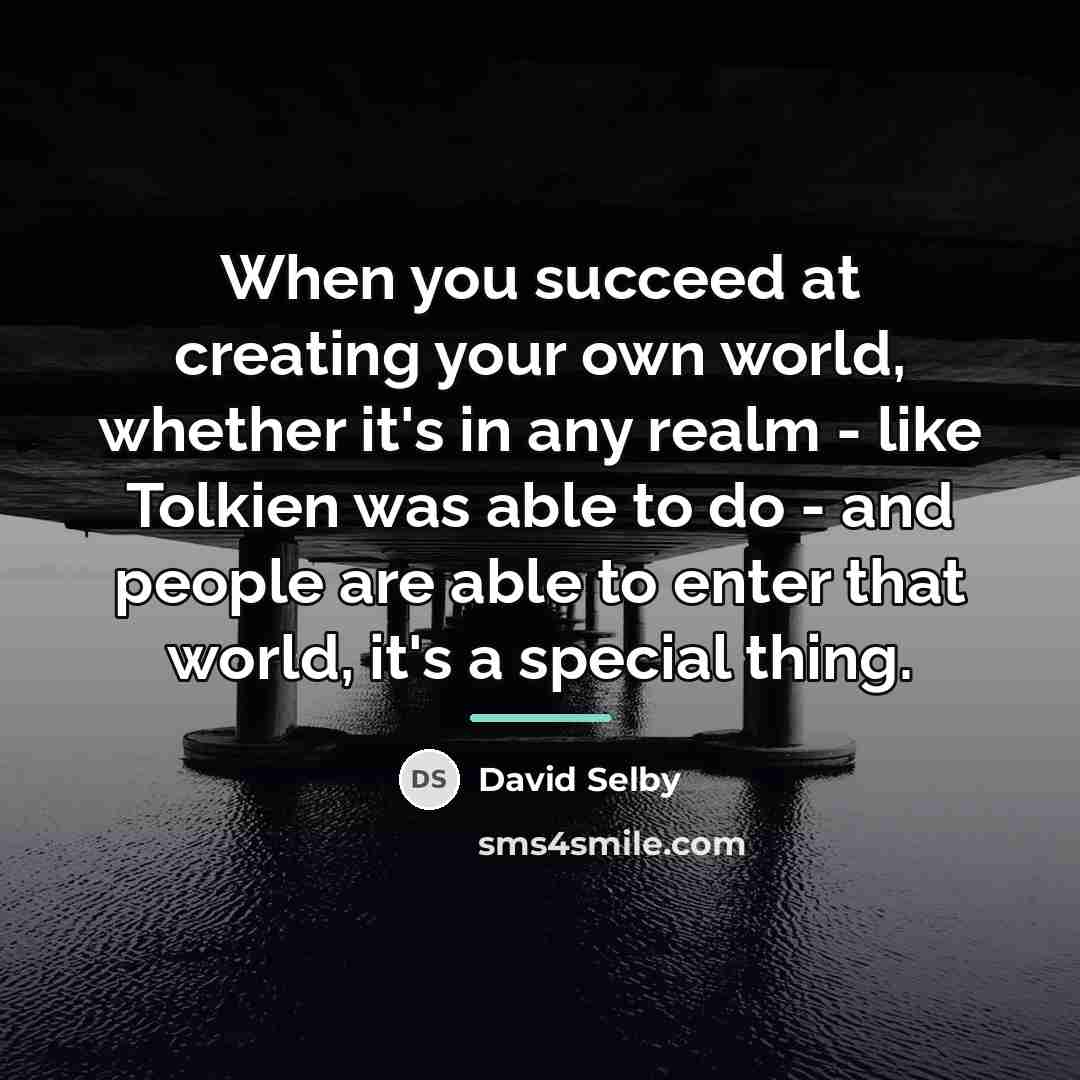 “When you succeed at creating your own world, whether it's…” quote by David Selby