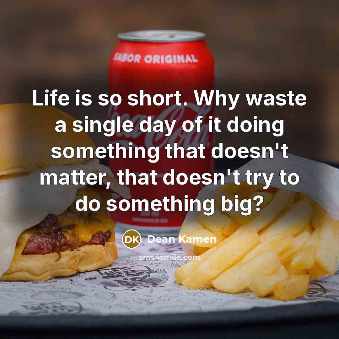 “Life is so short. Why waste a single day of…” quote by Dean Kamen