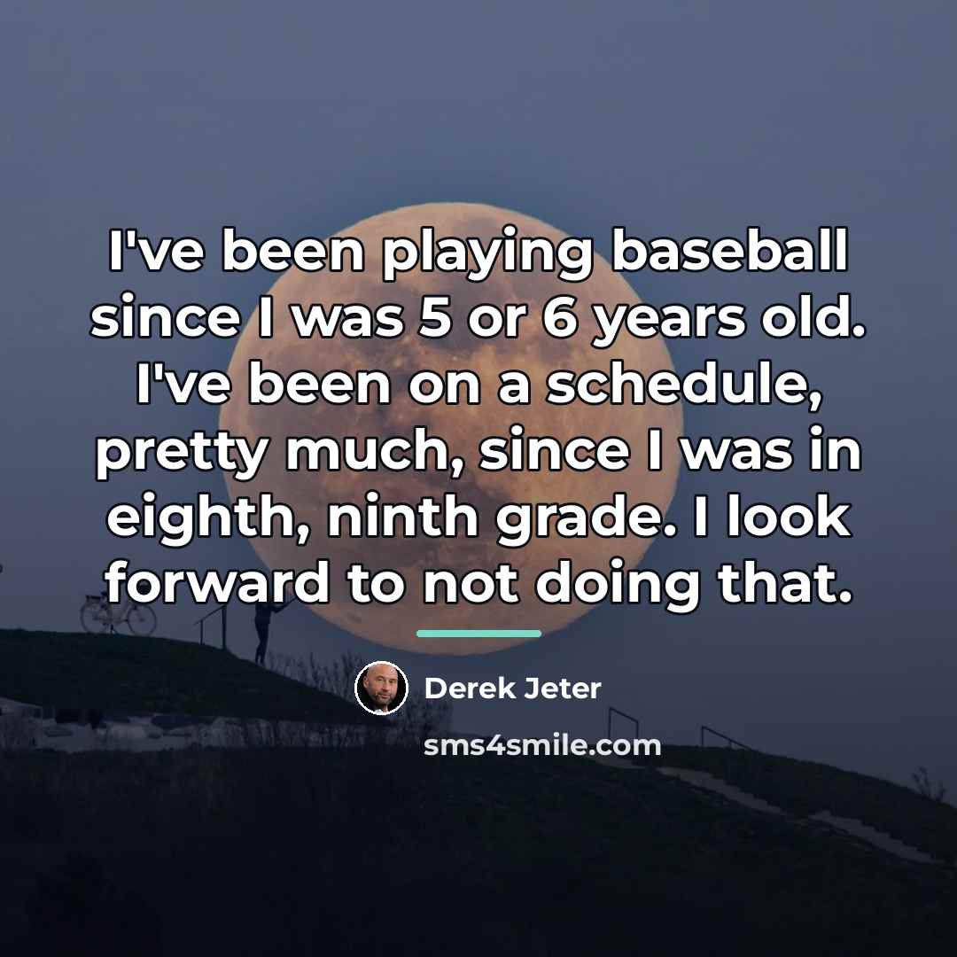 “I've been playing baseball since I was 5 or 6…” quote by Derek Jeter